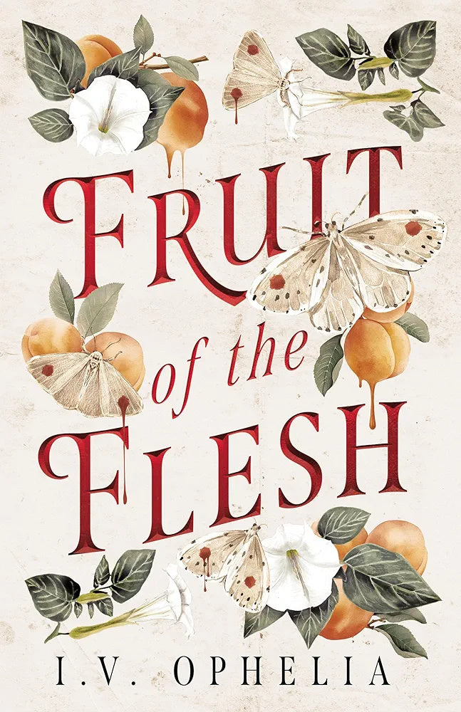 Fruit of the Flesh by I.V. Ophelia