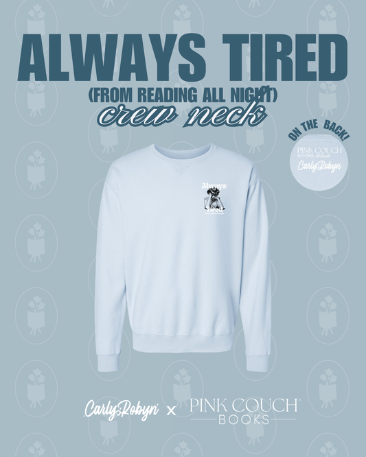 Always Tired Crewneck - Carly Robyn x Pink Couch Books Collab (PREORDER)