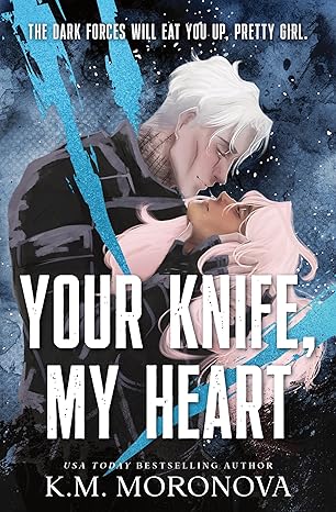 Your Knife, My Heart (Deluxe Edition), K.M. Moronova