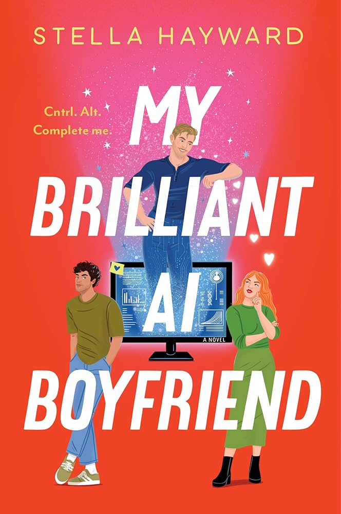 My Brilliant AI Boyfriend: A Novel – An Enemies-to-Lovers Romance About a Scientist and the AI She Accidentally Created cover image